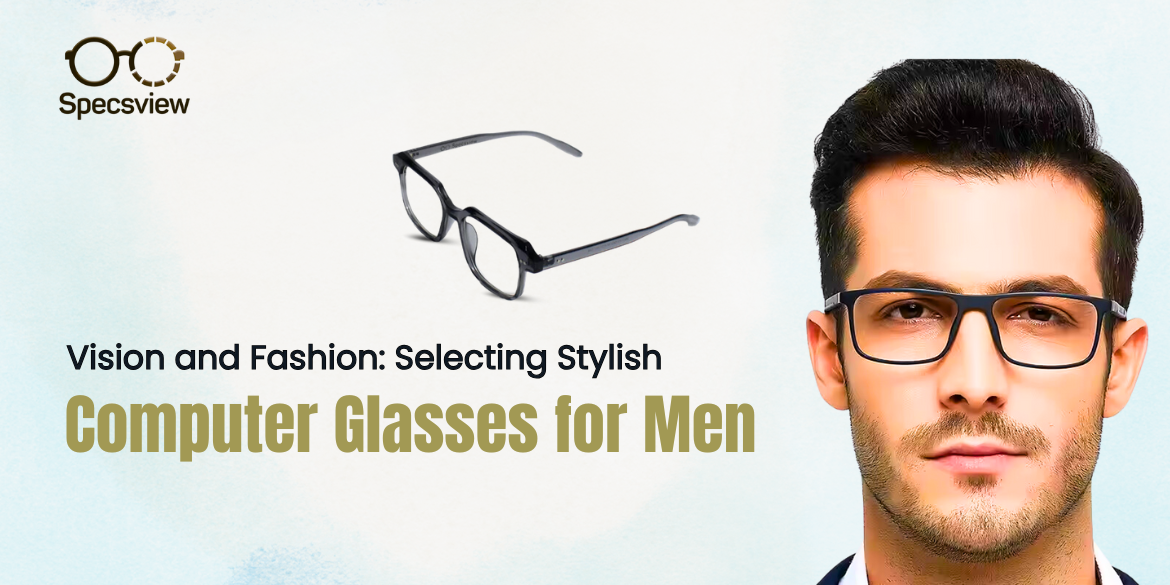 Stylish Computer Glasses for Men: Enhance Vision and Fashion